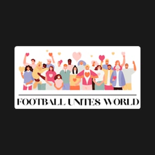 Football Unites The World T-shirt T-Shirt