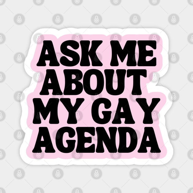 Ask Me About My Gay Agenda Magnet by TJWDraws