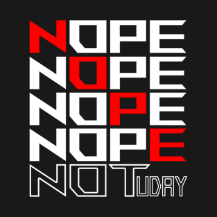 Nope Not Tuday T-Shirt