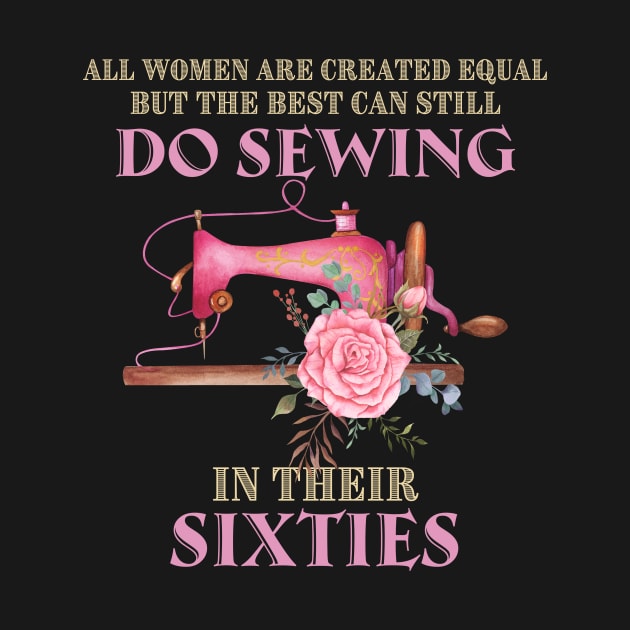 All Women Are Created Equal But The Best Can Still Do Sewing In Their Sixties by crazyshop