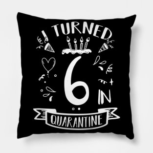 I Turned 6 In Quarantine Pillow