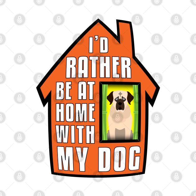 English Mastiff, Rather Be Home With My by Rumble Dog Tees