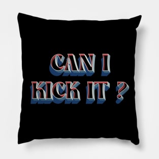 can i kick it Pillow