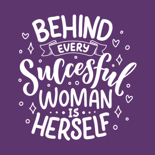 Behind every successful woman is herself T-Shirt