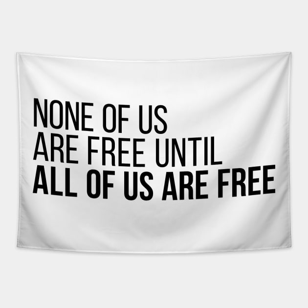 None of Us Are Free Until All of Us Are Free Tapestry by Save The Thinker