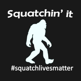 Squatchin tee T-Shirt
