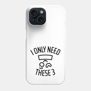 I Only Need These Three Gaming - 1 Phone Case