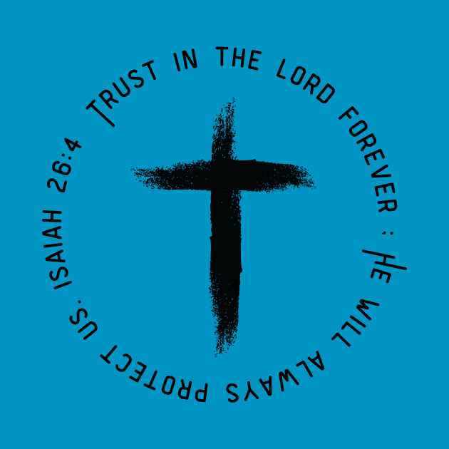 Isaiah 26:4-Trust in the Lord by TeeTrafik