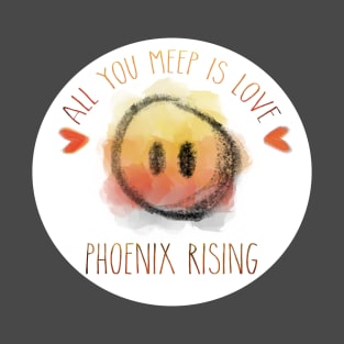 All You Meep is Love - Phoenix Rising T-Shirt