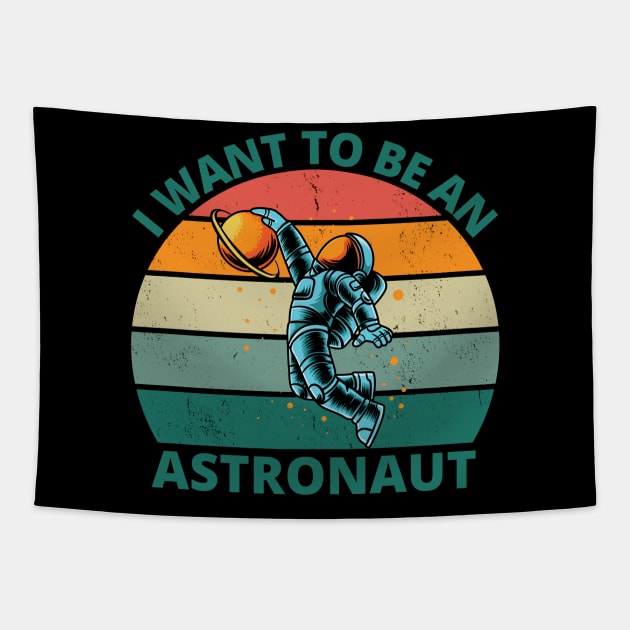 I Want To Be An Astronaut | Astronaut Space Travel Gift Tapestry by Bennybest