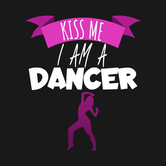 Kiss me i am a dancer women by maxcode