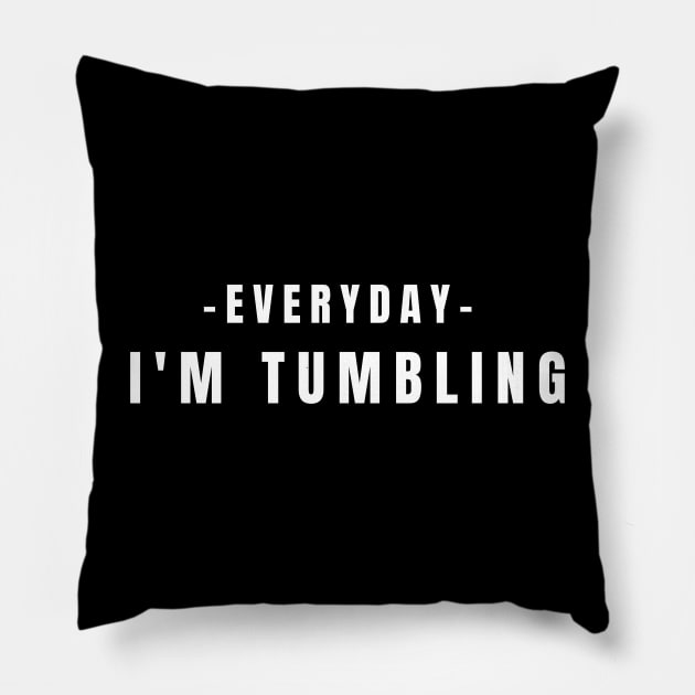 Everyday I'm Tumbling Pillow by HobbyAndArt