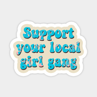 Support Your Local Girl Gang! Magnet