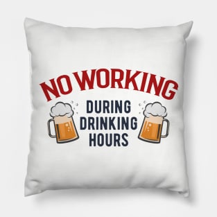 No Working During Drinking Hours Pillow