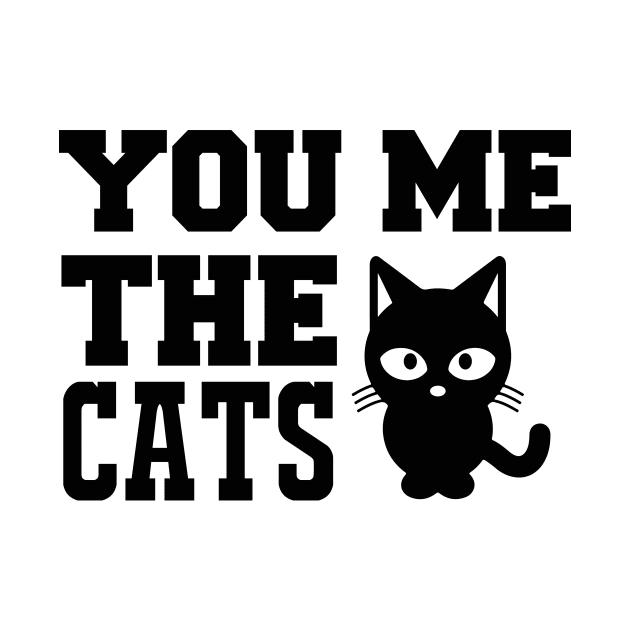 You Me And The Cats T Shirt For Women Men by Pretr=ty