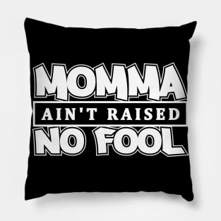 Momma Ain't Raised No Fool Pillow