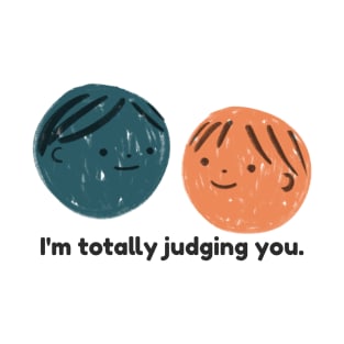 I'm totally judging you. T-Shirt