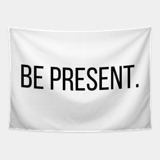 Be present  - Life Quotes Tapestry