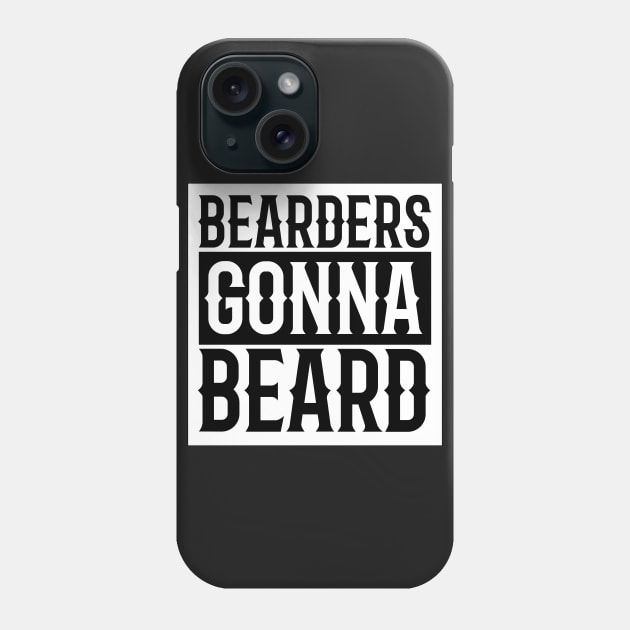 Bearders Gonna Beard Phone Case by ScruffyTees