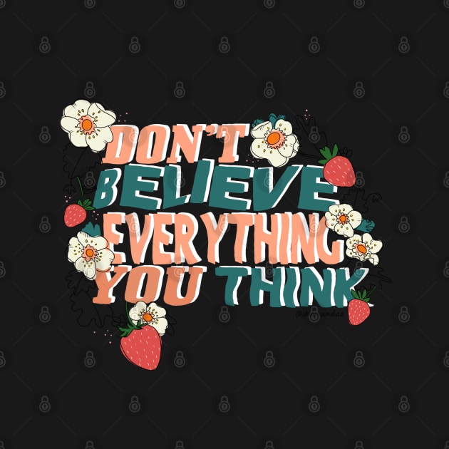 Don't Believe Everything You Think by shopsundae