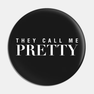 They Call Me Pretty Pin