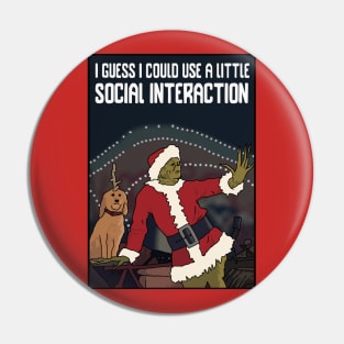 "I Guess I Could Use a Little Social Interaction" Pin