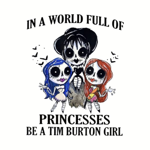 In A World Full Of Princesses Be A Tim Burton Girl by Distefano