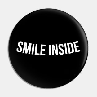 SMILE INSIDE funny saying quote Pin