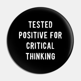 Tested Positive For Critical Thinking Pin