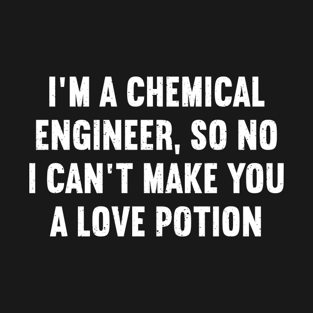 I'm a Chemical Engineer, So No, I Can't Make You a Love Potion by trendynoize