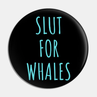 Slut for whales - Funny Gag Gift Pin