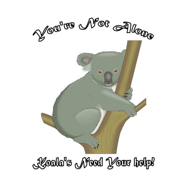 KOALA'S NEED YOUR HELP KOALA You're Not Alone Gift by MIRgallery