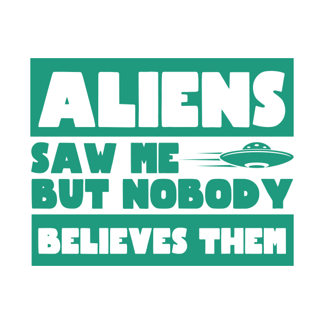 Aliens Saw Me But Nobody Believes Them Ufo by Mesyo