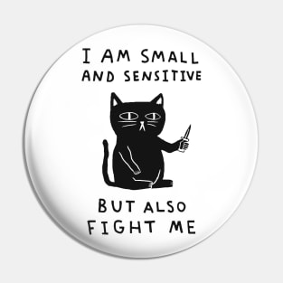I Am Small And Sensitive But Also Fight Me Pin