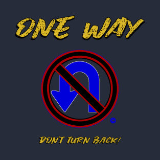 One Way Don't Turn Back T-Shirt