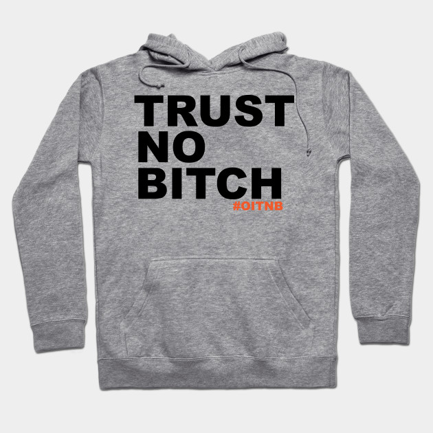 Trust no bitch OITNB - Oitnb - Hoodie 