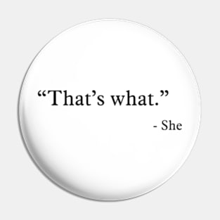 Thats What - She Pin