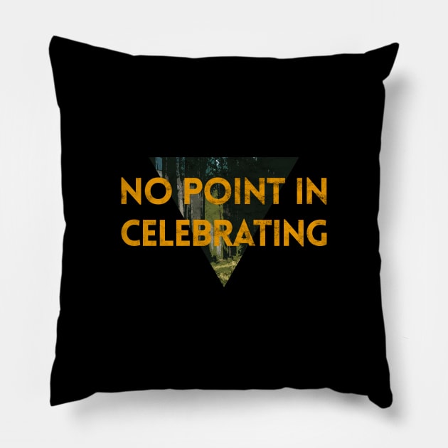 No Point Celebrating Pillow by giovanniiiii