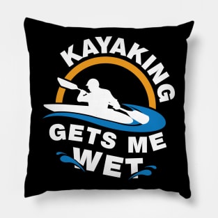 Kayaking Gets Me Wet Pillow