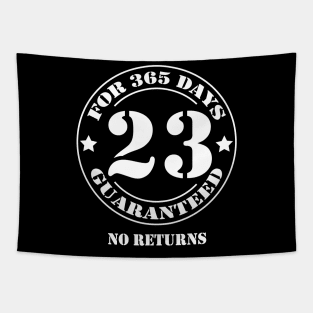 Birthday 23 for 365 Days Guaranteed Tapestry