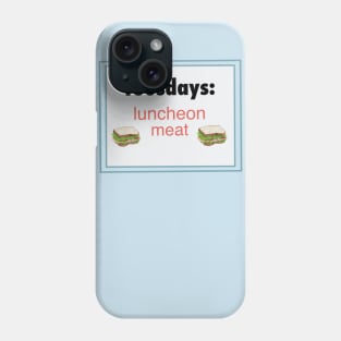 Tuesdays: luncheon meat. Phone Case