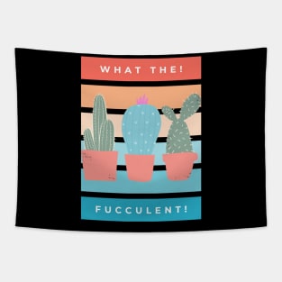 What the Fucculent. Cactus Succulents Plants Tapestry