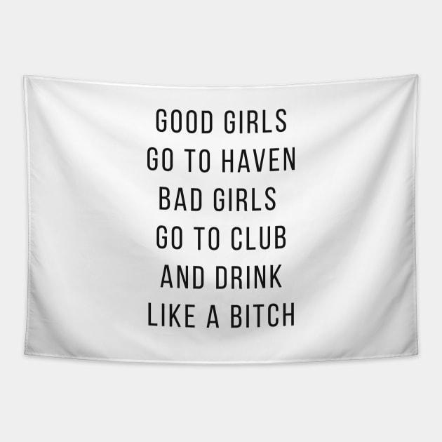 Good Girls Goes to Haven and Bad Girls Go to Club and Drink like a Bitch Tapestry by senpaistore101