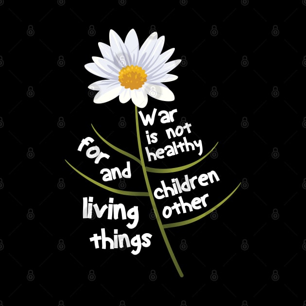 War Is Not Healthy For Children And Other Living Things by AssoDesign