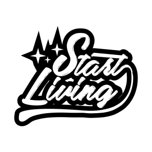 Start Living Quote T-Shirt