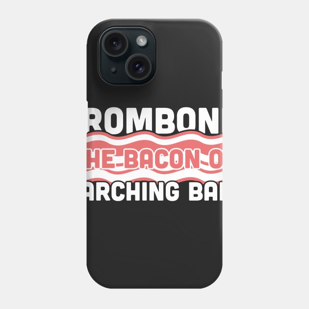 Trombone, The Bacon Of Marching Band Phone Case by MeatMan