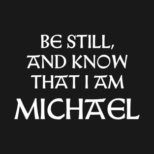 Be Still And Know That I Am Michael T-Shirt