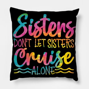 Sisters Dont Let Sisters Cruise Alone Pillow