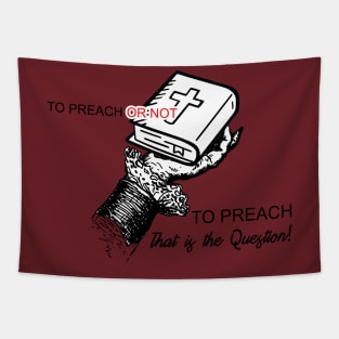 To Preach or Not TO Preach..That is the Question Tapestry