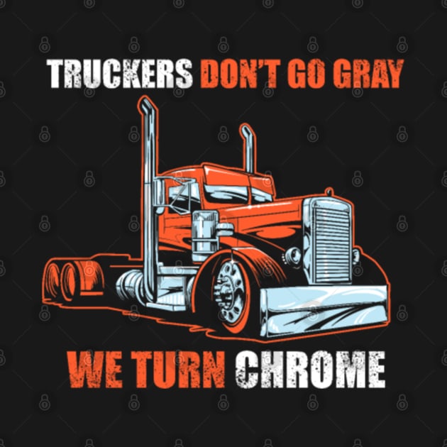 truckers don't go gray we turn chrome by kenjones